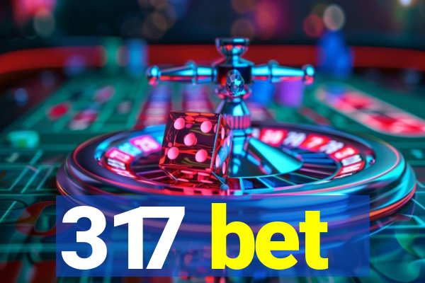 317 bet